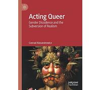 Acting Queer: Gender Dissidence and the Subversion of Realism