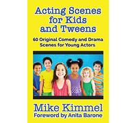 Acting Scenes for Kids and Tweens: 60 Original Comedy and Drama Scenes for Young Actors (The Young Actor Series)