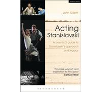 Acting Stanislavski : A practical guide to Stanislavski’s approach and legacy