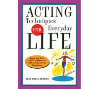 Acting Techniques for Everyday Life: Look and Feel Self-Confident in Difficult, Real-Life Situations