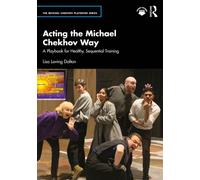 Acting the Michael Chekhov Way: A Playbook for Healthy, Sequential Training (The Michael Chekhov Playbook Series)