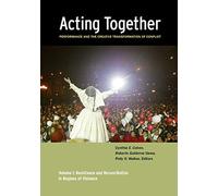 Acting Together I: Performance and the Creative Transformation of Conflict: Resistance and Reconciliation in Regions of Violence: 1