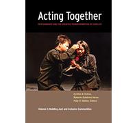 Acting Together II: Performance and the Creative Transformation of Conflict: Building Just and Inclusive Communities