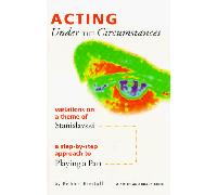 Acting Under the Circumstances: Variations on a Theme of Stanislavski : A Step-By-Step Approach to Playing a Part (Career Development Series)