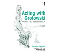 Acting with Grotowski: Theatre as a Field for Experiencing Life