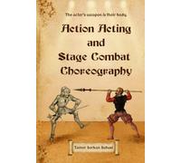 ACTION ACTING AND STAGE COMBAT CHOREOGRAPHY: The actor’s weapon is their body.