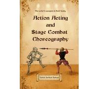 ACTION ACTING AND STAGE COMBAT CHOREOGRAPHY: The actor’s weapon is their body.