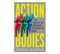 Action Bodies : VFX, Identity, and Embodiment in Blockbuster Cinema