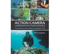 Action Camera Underwater Video Basics: The Essential Guide to Making Underwater Films