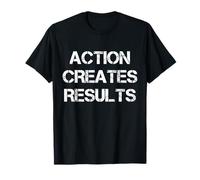 Action Creates Results T-Shirt