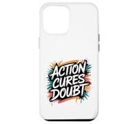 Action Cures Doubt - Motivational Positive Inspiring Quote Case for iPhone 12 Pro Max