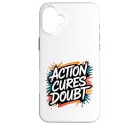 Action Cures Doubt - Motivational Positive Inspiring Quote Case for iPhone 16 Plus