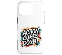 Action Cures Doubt - Motivational Positive Inspiring Quote Case for iPhone 16 Pro