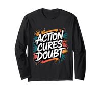 Action Cures Doubt - Motivational Positive Inspiring Quote Long Sleeve T-Shirt