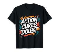 Action Cures Doubt - Motivational Positive Inspiring Quote T-Shirt