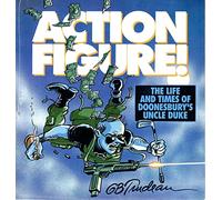 Action Figure!: The Life and Times of Doonesbury's Uncle Duke