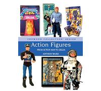 Action Figures: From Action Man to Zelda (Crowood Collectors' Series)