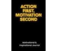 Action First, Motivation Second: Notebook for School and Office, Positive Affirmation Journal, Inspirational Gifts for Women, Men and Teens