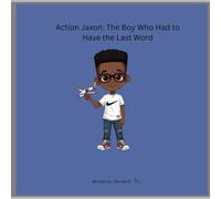Action Jaxon: The Boy Who Had to Have the Last Word