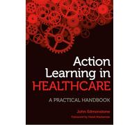 Action Learning in Healthcare: A Practical Handbook