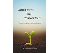 Action-Merit and Wisdom-Merit: Transforming Kamma into Liberation