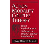 Action Modality Couples Therapy: Using Psychodramatic Techniques in Helping Troubled Relationships