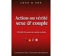 Action ou vérité sexe & couple - 180 défis sensuel et hot pour des soirées torrides pour les couples - 3 niveaux de plaisir + QR code playlists sexy