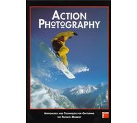Action Photography: Approaches and Techniques for Recording the Decisive Moment (Pro-photo)