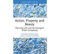 Action, Property and Beauty : Planning with and for Emergent Urban Complexity