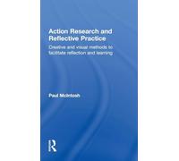 Action Research and Reflective Practice: Creative and Visual Methods to Facilitate Reflection and Learning