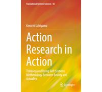 Action Research in Action: Thinking and Using Soft Systems Methodology Between Reality and Actuality (Translational Systems Sciences)