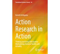 Action Research in Action: Thinking and Using Soft Systems Methodology Between Reality and Actuality (Translational Systems Sciences)