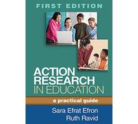 Action Research in Education, First Edition: A Practical Guide