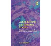Action Research Reflective Practice: Creative and Visual Methods to Facilitate Reflection and Learning