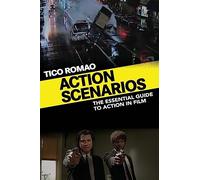 Action Scenarios: The Essential Guide to Action in Film