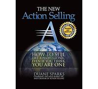 Action Selling: How to Sell Like a Professional, Even If You Think You Are One