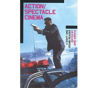 Action/Spectacle Cinema: A Sight and Sound Reader (BFI Sight & Sound Reader S.)