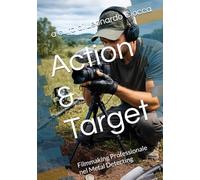 Action & Target: Filmmaking Professionale nel Metal Detecting