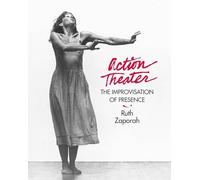 Action Theatre: The Improvisation of Presence