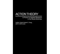 Action Theory: A Primer for Applied Research in the Social Sciences
