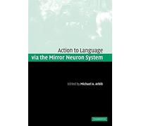 Action to Language via the Mirror Neuron System