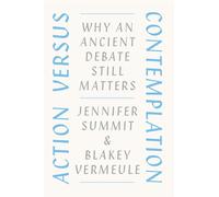 Action versus Contemplation: Why an Ancient Debate Still Matters