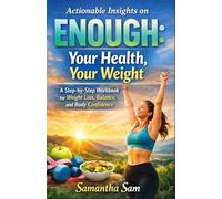 Actionable Insights on Enough: Your Health, Your Weight: A Step-by-Step Workbook for Weight Loss, Balance, and Body Confidence