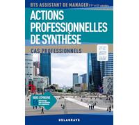 Actions professionnelles de synthèse : cas professionnels - BTS Assistant de manager - Manuel élève: 1re et 2e années : vers l'épreuve E6