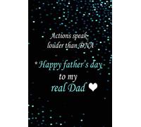 Actions speak louder than DNA Happy father's day to my real Dad: Blank Lined Father's Day Notebook Journal & diary to write in, Perfect Cute Modern ... gift for a great Dad,( happy Father's day)