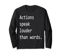Actions Speak Louder Than Words. Long Sleeve T-Shirt