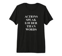 Actions Speak Louder Than Words Premium T-Shirt