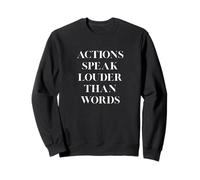 Actions Speak Louder Than Words Sweatshirt