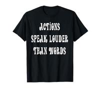Actions Speak Louder Than Words T-Shirt