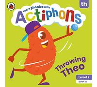 Actiphons Level 2 Book 11 Throwing Theo: Learn phonics and get active with Actiphons!
